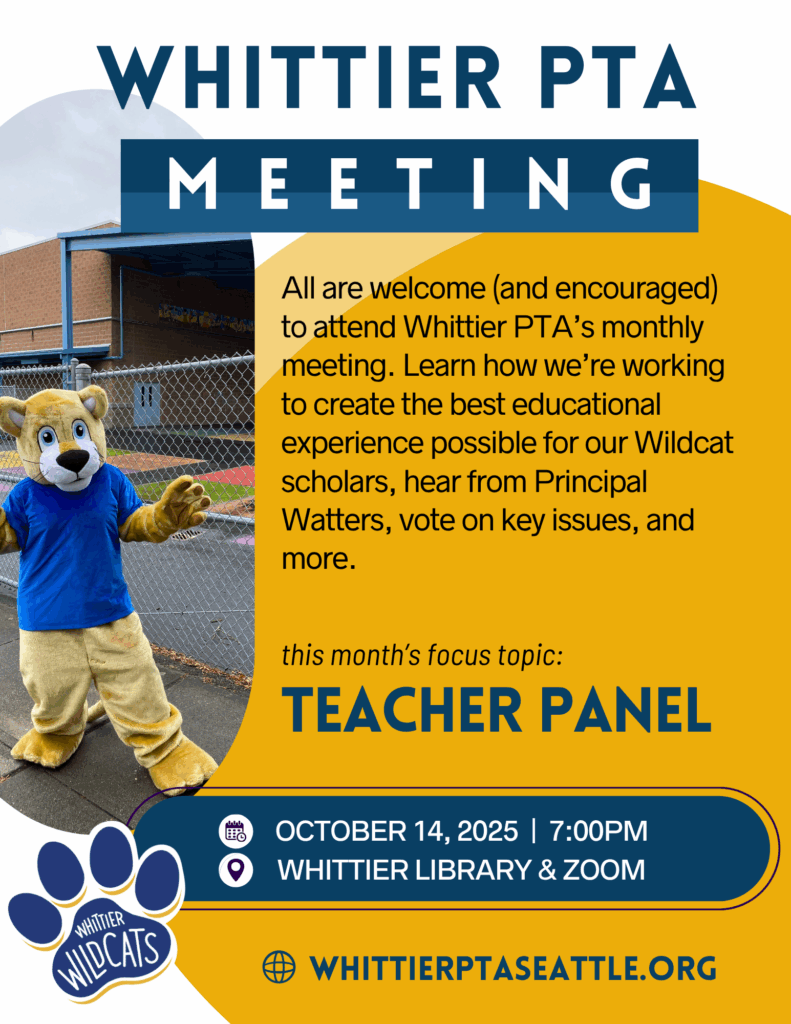 Digital flyer for the Whittier PTA Meeting. The Whittier Wildcat mascot waves in front of the school building. Large text at the top reads “Whittier PTA Meeting.” The flyer invites all to attend the monthly meeting to learn about educational goals, hear from Principal Watters, and vote on key issues. This month’s focus topic: “Teacher Panel.” Event details: October 14, 2025, at 7:00 PM in the Whittier Library and on Zoom. The Whittier Wildcats logo appears at the bottom with the website “whittierptaseattle.org.”