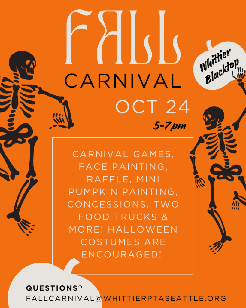 Bright orange digital flyer for the Whittier PTA Fall Carnival. Two dancing skeletons decorate the sides. Large text reads: “Fall Carnival — Oct 24, 5–7 PM, Whittier Blacktop.” Below, details include: “Carnival games, face painting, raffle, mini pumpkin painting, concessions, two food trucks, and more! Halloween costumes are encouraged!” A white pumpkin graphic at the bottom reads: “Questions? fallcarnival@whittierptaseattle.org.”